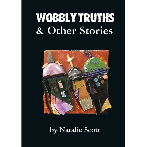 Wobbly Truths & Other Stories