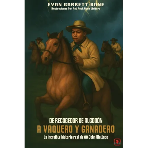 De Recogedor De Algodón A Vaquero y Ganadero: La increíble historia real de 80 John Wallace