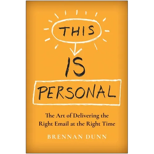 This Is Personal: The Art of Delivering the Right Email at the Right Time