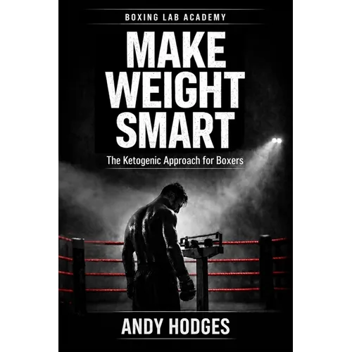 MAKE WEIGHT SMART - The Ketogenic Approach for Boxers