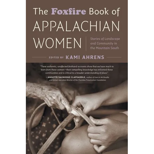 The Foxfire Book of Appalachian Women: Stories of Landscape and Community in the Mountain South