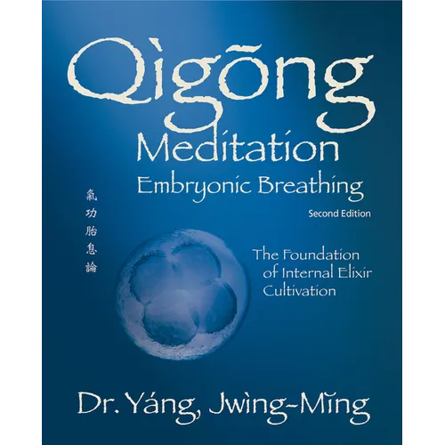 Qigong Meditation Embryonic Breathing 2nd. Ed.: The Foundation of Internal Elixir Cultivation