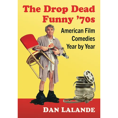 The Drop Dead Funny '70s: American Film Comedies Year by Year