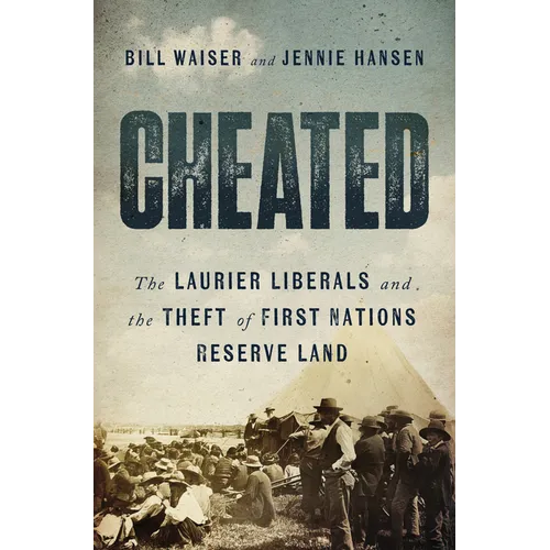 Cheated: The Laurier Liberals and the Theft of First Nations Reserve Land