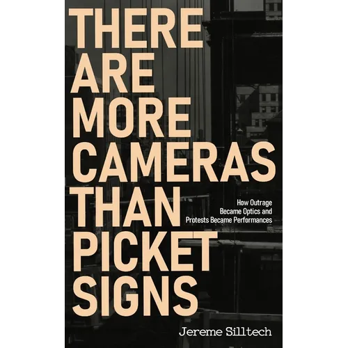 There Are More Cameras Than Picket Signs: How Outrage Became Optics and Protests Became Performances