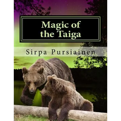 Magic of the Taiga: Fairy Tale about bears and northern lights. Illustrated with beautiful images of Finnish nature captured by the author