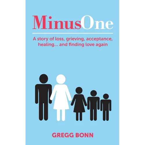 Minus One: A story of loss, grieving, acceptance, healing... and finding love again