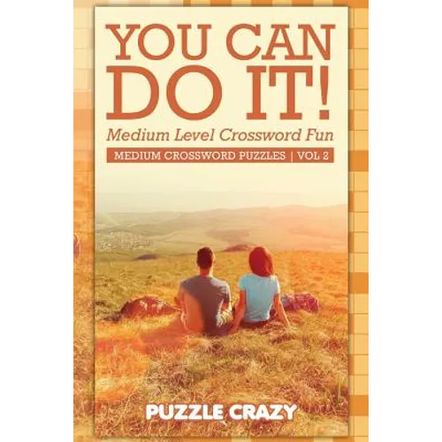 You Can Do It! Medium Level Crossword Fun Vol 2: Medium Crossword Puzzles