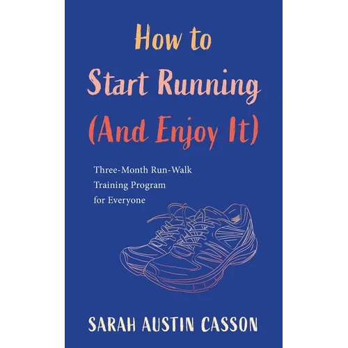 How to Start Running (And Enjoy It)