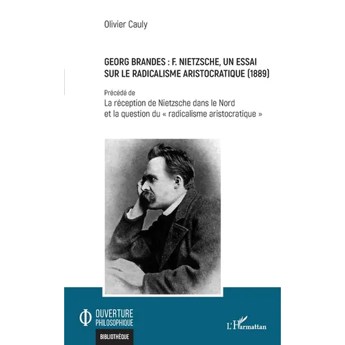 Georg Brandes: F. Nietzsche, un essai sur le radicalisme aristocratique (1889): Précédé de La réception de Nietzsche dans le Nord et la question du "r