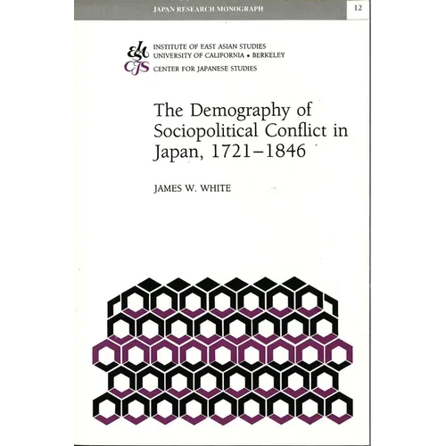 The Demography of Sociopolitical Conflict in Japan, 1721-1846: Volume 12