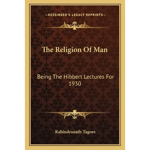 The Religion Of Man: Being The Hibbert Lectures For 1930