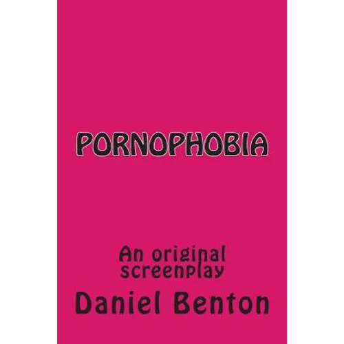 Pornophobia: An original screenplay