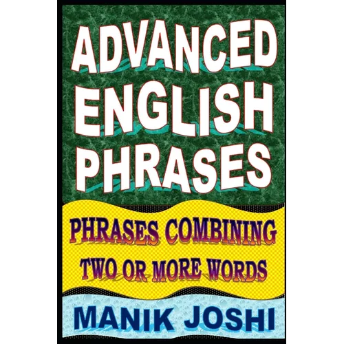 Advanced English Phrases: Phrases Combining Two or More Words