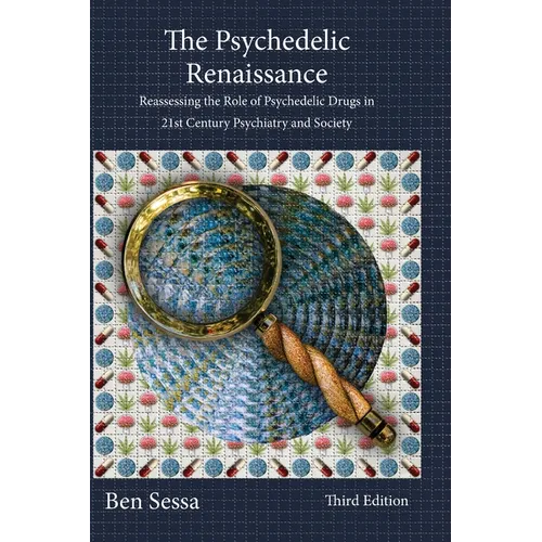 The Psychedelic Renaissance: Reassessing the Role of Psychedelic Drugs in 21st Century Psychiatry and Society