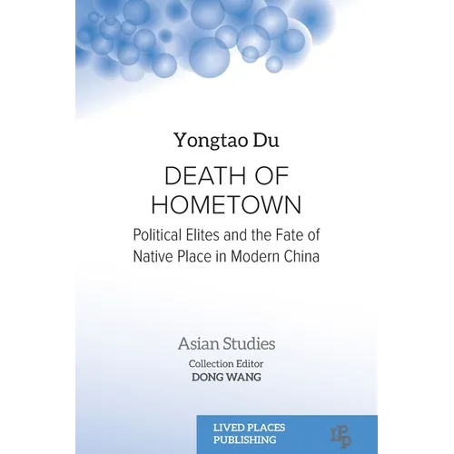 Death of Hometown: Political Elites and the Fate of Native Place in Modern China
