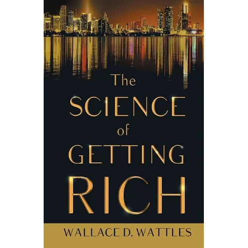 The Science of Getting Rich;With an Essay from The Art of Money Getting, Or Golden Rules for Making Money By P. T. Barnum