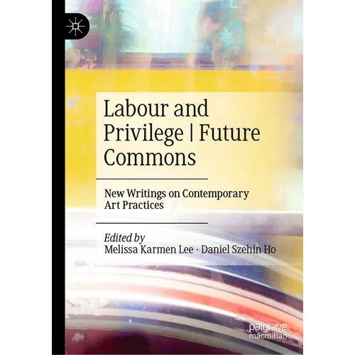Labour and Privilege Future Commons: New Writings on Contemporary Art Practices