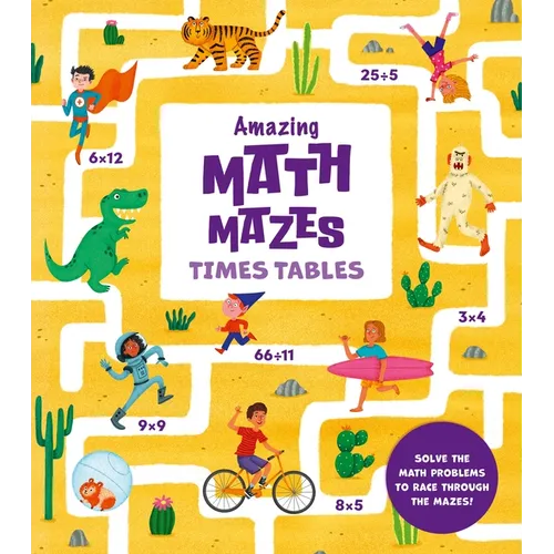 Amazing Math Mazes: Times Tables: Solve the Math Problems to Race Through the Mazes!