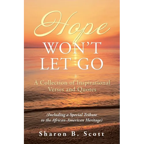 Hope Won't Let Go: A Collection of Inspirational Verses and Quotes
