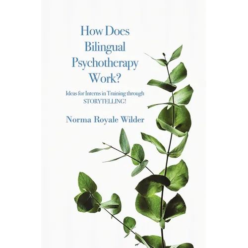 How Does Bilingual Psychotherapy Work?: Ideas for Interns in Training through STORYTELLING!