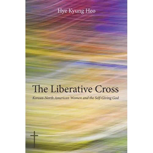 The Liberative Cross: Korean-North American Women and the Self-Giving God