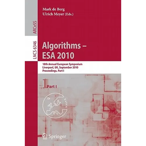 Algorithms - ESA 2010: 18th Annual European Symposium, Liverpool, Uk, September 6-8, 2010, Proceedings