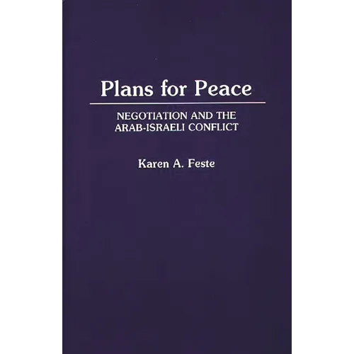 Plans for Peace: Negotiation and the Arab-Israeli Conflict