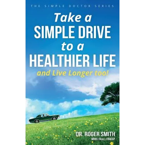 Take a Simple Drive to a Healthier Life: And Live Longer Too