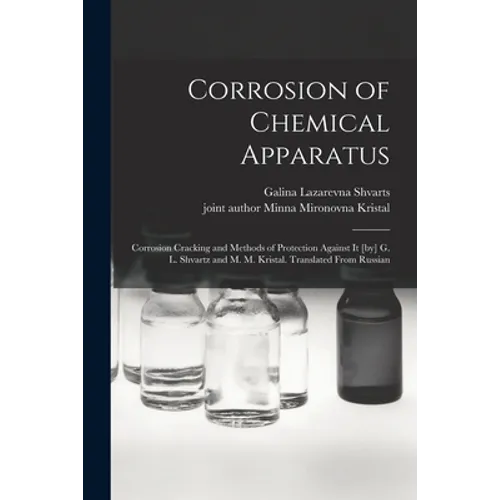 Corrosion of Chemical Apparatus; Corrosion Cracking and Methods of Protection Against It [by] G. L. Shvartz and M. M. Kristal. Translated From Russian
