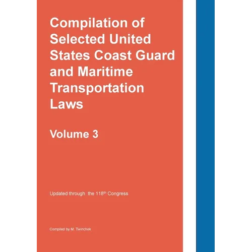 Compilation of Selected United States Coast Guard and Maritime Transportation Laws Vol 3