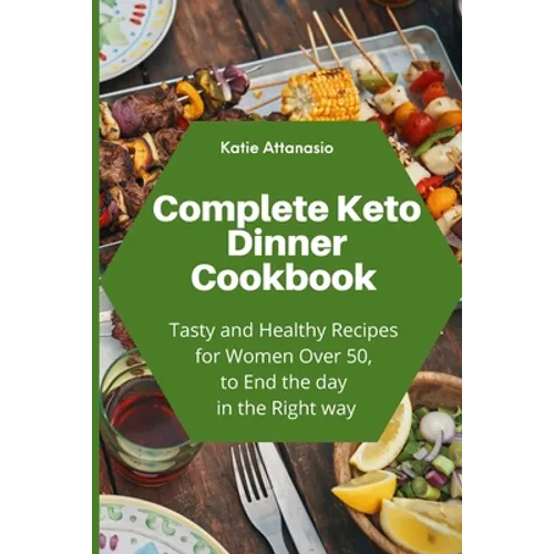 Complete Keto Dinner Cookbook: Tasty and Healthy Recipes for Women Over 50, to End the day in the Right way