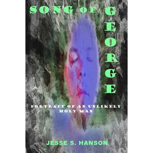 Song of George: Portrait of an Unlikely Holy Man