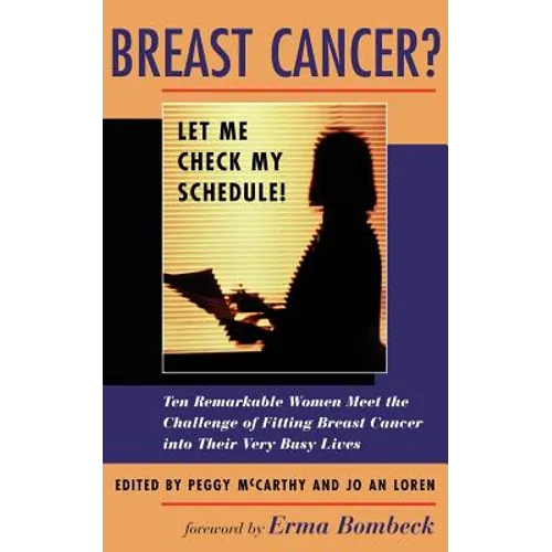 Breast Cancer? Let Me Check My Schedule!: Ten Remarkable Women Meet the Challenge of Fitting Breast Cancer Into Their Very Busy Lives