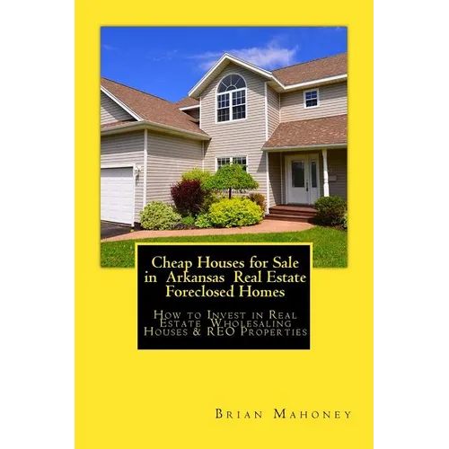 Cheap Houses for Sale in Arkansas Real Estate Foreclosed Homes: How to Invest in Real Estate Wholesaling Houses & REO Properties