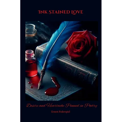 Ink Stained Love: Desire and Heartache Penned in Poetry