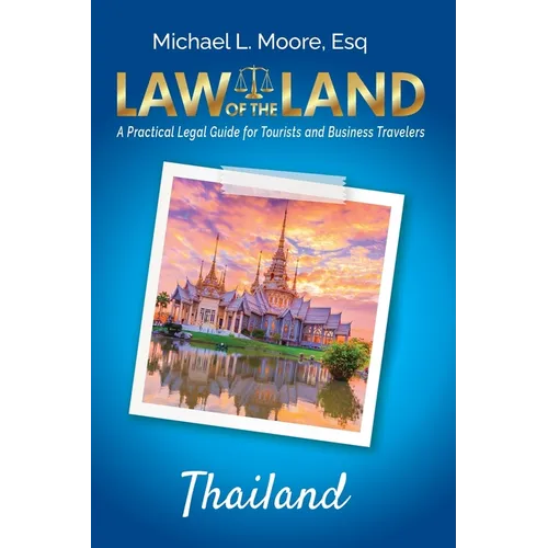 Law of the Land - Thailand: A Practical Legal Guide for Tourists and Business Travelers