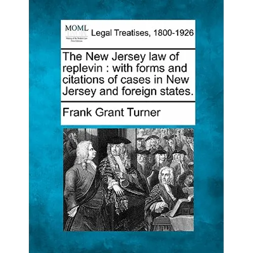The New Jersey Law of Replevin: With Forms and Citations of Cases in New Jersey and Foreign States.