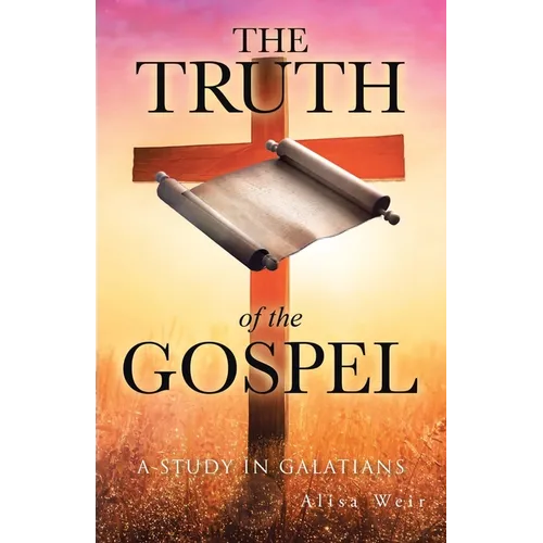 The Truth of the Gospel: A Study in Galatians