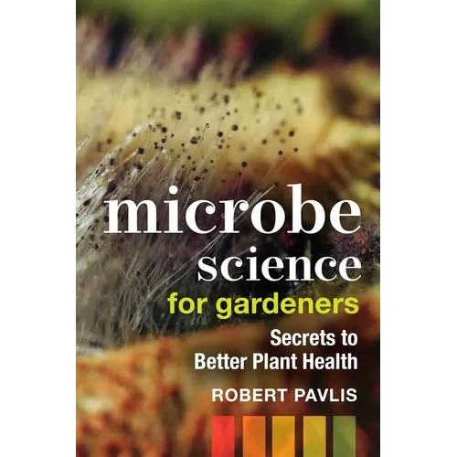 Microbe Science for Gardeners: Secrets to Better Plant Health