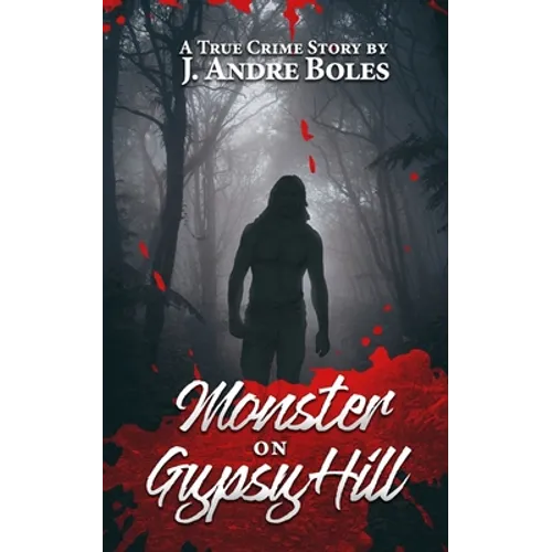 Monster on Gypsy Hill: The True Crime Story of an Innocent Woman Who Spent 35 Years in Prison for Someone Else's Crime, a Serial Killer Who N