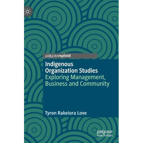 Indigenous Organization Studies: Exploring Management, Business and Community