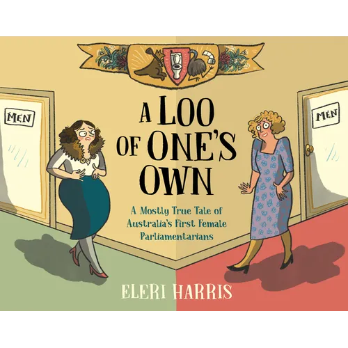 A Loo of One's Own: A Mostly True Tale of Australia's First Female Parliamentarians