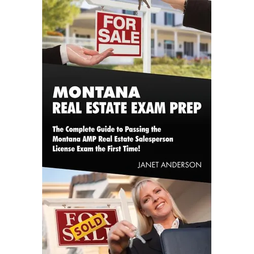 Montana Real Estate Exam Prep: The Complete Guide to Passing the Montana AMP Real Estate Salesperson License Exam the First Time!
