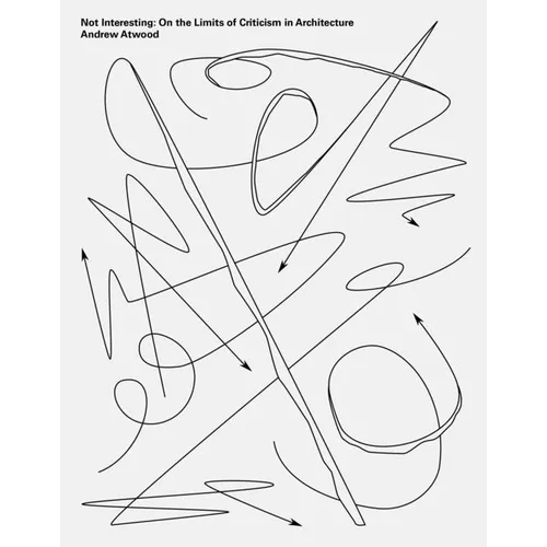 Not Interesting: On the Limits of Criticism in Architecture