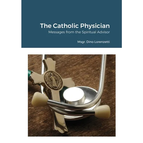 The Catholic Physician: Messages from the Spiritual Advisor