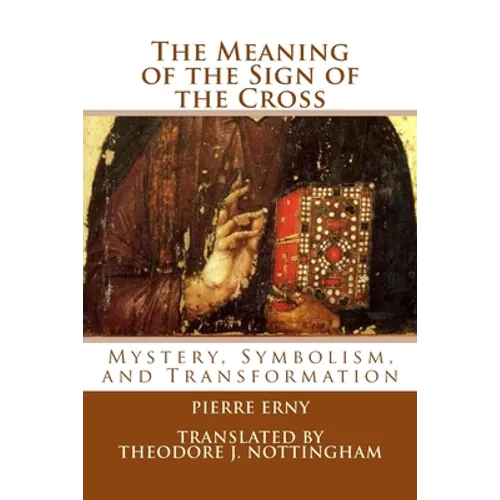 The Meaning of the Sign of the Cross: Mystery, Symbolism, and Transformation