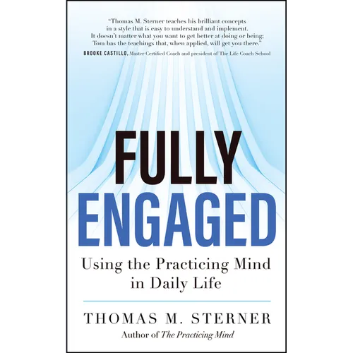 Fully Engaged: Using the Practicing Mind in Daily Life