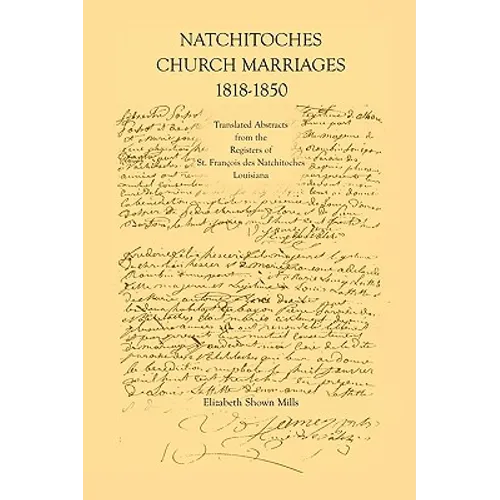 Natchitoches Church Marriages, 1818-1850: Translated Abstracts from the Registers of St. Francios Des Natchitoches Louisiana