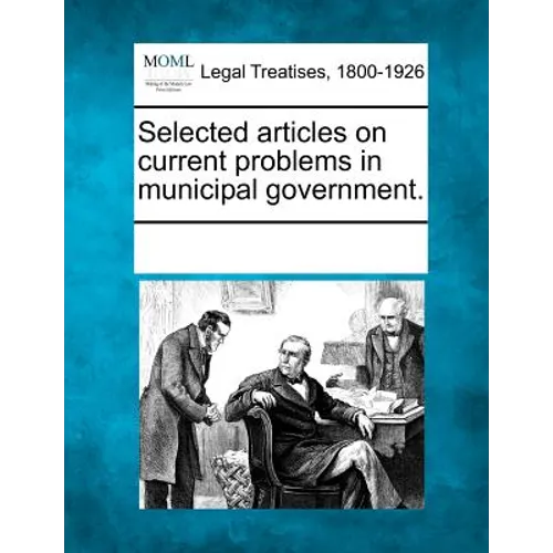 Selected articles on current problems in municipal government.